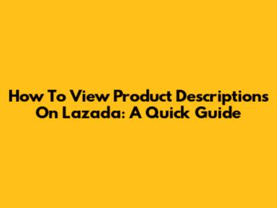 How To View Product Descriptions On Lazada: A Quick Guide