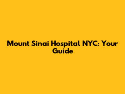 Mount Sinai Hospital NYC: Your Guide