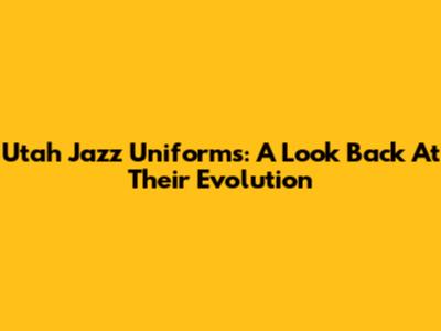 Utah Jazz Uniforms: A Look Back At Their Evolution