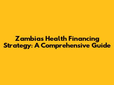 Zambia's Health Financing Strategy: A Comprehensive Guide